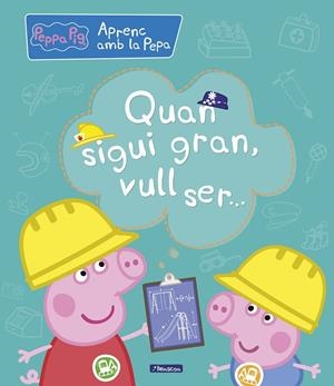 QUAN SIGUI GRAN, VULL SER... (APRENC AMB LA PORQUETA PEPA) | 9788448850708 | Galatea Llibres | Llibreria online de Reus, Tarragona | Comprar llibres en català i castellà online