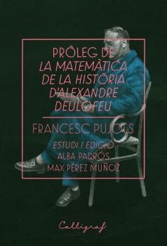 PRÒLEG DE LA MATEMÀTICA DE LA HISTÒRIA D'ALEXANDRE DEULOFEU | 9788494836886 | PUJOLS, FRANCESC | Galatea Llibres | Librería online de Reus, Tarragona | Comprar libros en catalán y castellano online