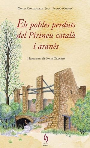 ELS POBLES PERDUTS DEL PIRINEU CATALÀ I ARANÈS | 9788494748479 | CORTADELLAS, XAVIER; PUJADÓ, JUDIT (COORD.) | Galatea Llibres | Llibreria online de Reus, Tarragona | Comprar llibres en català i castellà online
