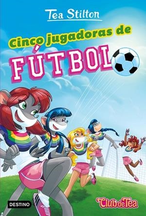 CINCO JUGADORAS DE FÚTBOL (TEA SISTERS 28) | 9788408193579 | Galatea Llibres | Librería online de Reus, Tarragona | Comprar libros en catalán y castellano online