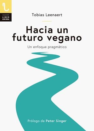 HACIA UN FUTURO VEGANO. UN ENFOQUE PRAGMÁTICO | 9788417121129 | LEENAERT, TOBIAS | Galatea Llibres | Llibreria online de Reus, Tarragona | Comprar llibres en català i castellà online
