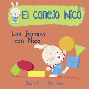 LAS FORMAS CON NICO (EL CONEJO NICO) | 9788448850661 | ORO, BEGOÑA/GARAY, ESTER | Galatea Llibres | Librería online de Reus, Tarragona | Comprar libros en catalán y castellano online