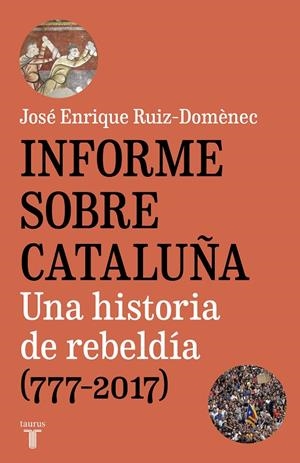 INFORME SOBRE CATALUÑA. UNA HISTORIA DE REBELDÍA (777-2017) | 9788430620005 | RUIZ-DOMÈNEC, JOSÉ ENRIQUE | Galatea Llibres | Llibreria online de Reus, Tarragona | Comprar llibres en català i castellà online