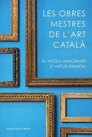 LES OBRES MESTRES DE L'ART CATALÀ | 9788416930753 | RAMON, ARTUR | Galatea Llibres | Llibreria online de Reus, Tarragona | Comprar llibres en català i castellà online