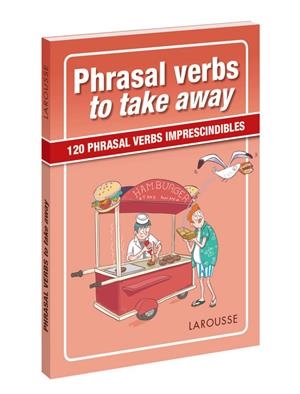 PHRASAL VERBS TO TAKE AWAY | 9788417273057 | LAROUSSE EDITORIAL | Galatea Llibres | Librería online de Reus, Tarragona | Comprar libros en catalán y castellano online