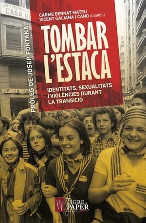 TOMBAR L'ESTACA. IDENTITATS, SEXUALITATS I VIOLÈNCIES DURANT LA TRANSICIÓ | 9788416855209 | BERNAT, CARME; GALIANA, VICENT | Galatea Llibres | Librería online de Reus, Tarragona | Comprar libros en catalán y castellano online