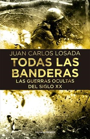 TODAS LAS BANDERAS. LAS GUERRAS OCULTAS DEL SIGLO XX | 9788494769498 | LOSADA, JUAN CARLOS | Galatea Llibres | Librería online de Reus, Tarragona | Comprar libros en catalán y castellano online
