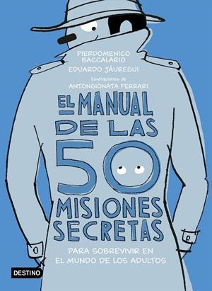 EL MANUAL DE LAS 50 MISIONES SECRETAS PARA SOBREVIVIR EN EL MUNDO DE LOS ADULTOS | 9788408194118 | BACCALARIO, PIERDOMENICO | Galatea Llibres | Librería online de Reus, Tarragona | Comprar libros en catalán y castellano online