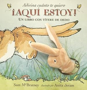 AQUI ESTOY! ADIVINA CUANTO TE QUIERO UN LIBRO CON TITERE DE DEDO | 9788417074210 | MCBRATNEY, SAM | Galatea Llibres | Llibreria online de Reus, Tarragona | Comprar llibres en català i castellà online