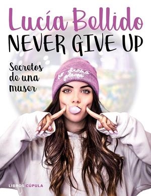 NEVER GIVE UP. SECRETOS DE UNA MUSER | 9788448024970 | BELLIDO, LUCÍA | Galatea Llibres | Llibreria online de Reus, Tarragona | Comprar llibres en català i castellà online