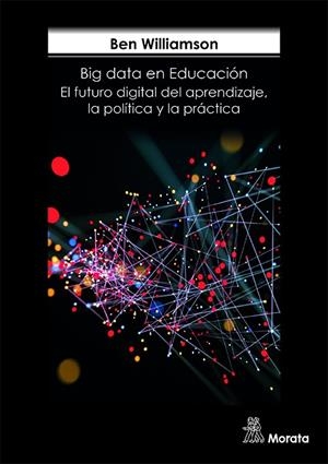 BIG DATA EN EDUCACIÓN.  EL FUTURO DIGITAL DEL APRENDIZAJE, LA POLÍTICA Y LA PRÁC | 9788471128898 | WILLIAMSON, BEN | Galatea Llibres | Librería online de Reus, Tarragona | Comprar libros en catalán y castellano online