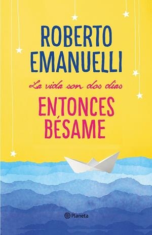 LA VIDA SON DOS DÍAS, ENTONCES BÉSAME | 9788408195634 | EMANUELLI, ROBERTO | Galatea Llibres | Llibreria online de Reus, Tarragona | Comprar llibres en català i castellà online