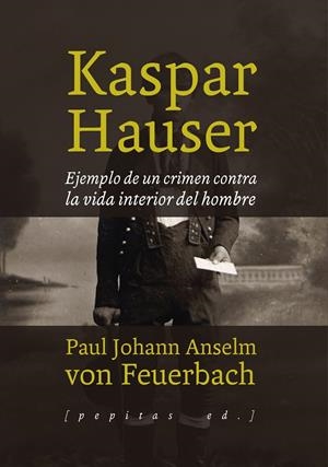 KASPAR HAUSER  | 9788415862772 | ANSELM, PAUL JOHANN | Galatea Llibres | Librería online de Reus, Tarragona | Comprar libros en catalán y castellano online
