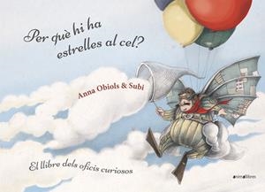 PER QUÈ HI HA ESTRELLES AL CEL? LLIBRE DELS OFICIS CURIOSOS | 9788416844951 | SUBIRANA QUERALT, JOAN/OBIOLS LLOPART, ANNA | Galatea Llibres | Llibreria online de Reus, Tarragona | Comprar llibres en català i castellà online