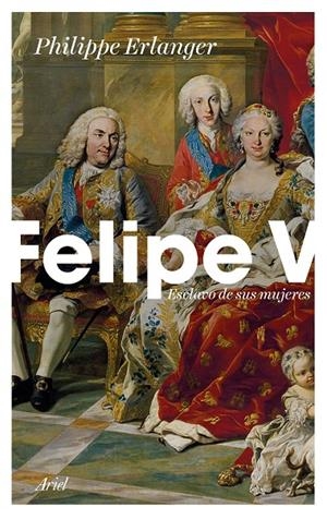 FELIPE V. ESCLAVO DE SUS MUJERES | 9788434429093 | ERLANGER,  PHILIPPE | Galatea Llibres | Librería online de Reus, Tarragona | Comprar libros en catalán y castellano online