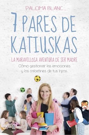 7 PARES DE KATIUSKAS. LA MARAVILLOSA AVENTURA DE SER MADRE | 9788401022081 | BLANC, PALOMA | Galatea Llibres | Librería online de Reus, Tarragona | Comprar libros en catalán y castellano online