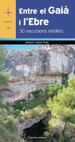 ENTRE EL GAIÀ I L'EBRE. 30 EXCURSIONS INÈDITES | 9788490347331 | CABRÉ PUIG, ANTONI | Galatea Llibres | Llibreria online de Reus, Tarragona | Comprar llibres en català i castellà online