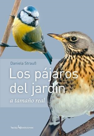 LOS PÁJAROS DEL JARDÍN A TAMAÑO NATURAL | 9788416918409 | STRAUSS, DANIELA | Galatea Llibres | Llibreria online de Reus, Tarragona | Comprar llibres en català i castellà online