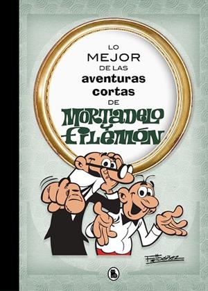 LO MEJOR DE LAS AVENTURAS CORTAS DE MORTADELO Y FILEMÓN | 9788402421555 | IBÁÑEZ, FRANCISCO | Galatea Llibres | Librería online de Reus, Tarragona | Comprar libros en catalán y castellano online