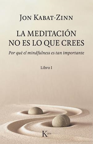 LA MEDITACIÓN NO ES LO QUE CREES | 9788499886527 | KABAT-ZINN, JON | Galatea Llibres | Llibreria online de Reus, Tarragona | Comprar llibres en català i castellà online