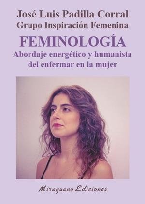 FEMINOLOGÍA. ABORDAJE ENERGÉTICO Y HUMANISTA DEL ENFERMAR EN LA MUJER | 9788478134748 | PADILLA CORRAL, JOSÉ LUIS | Galatea Llibres | Llibreria online de Reus, Tarragona | Comprar llibres en català i castellà online