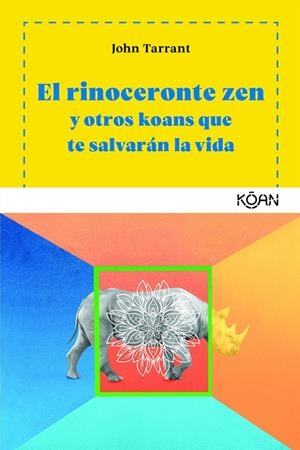 EL RINOCERONTE ZEN Y OTROS KOANS QUE TE SALVARAN LA VIDA  | 9788494913419 | TARRANT, JOHN  | Galatea Llibres | Librería online de Reus, Tarragona | Comprar libros en catalán y castellano online