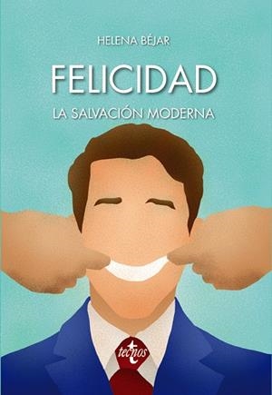 FELICIDAD: LA SALVACIÓN MODERNA | 9788430974191 | BÉJAR, HELENA | Galatea Llibres | Librería online de Reus, Tarragona | Comprar libros en catalán y castellano online