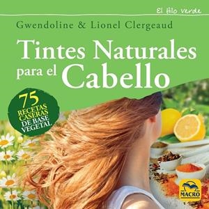 TINTES NATURALES PARA EL CABELLO | 9788417080327 | CLERGEAUD, GWENDOLINE/CLERGEAUD, LIONEL | Galatea Llibres | Llibreria online de Reus, Tarragona | Comprar llibres en català i castellà online