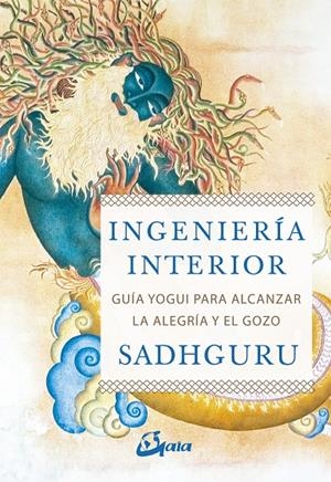 INGENIERÍA INTERIOR. GUÍA YOGUI PARA ALCANZAR LA ALEGRÍA Y EL GOZO | 9788484457435 | SADHGURU | Galatea Llibres | Librería online de Reus, Tarragona | Comprar libros en catalán y castellano online