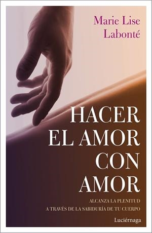 HACER EL AMOR CON AMOR | 9788417371388 | LABONTÉ, MARIE LISE | Galatea Llibres | Librería online de Reus, Tarragona | Comprar libros en catalán y castellano online