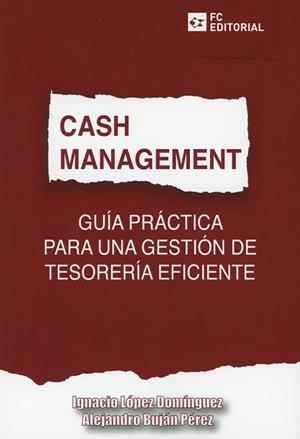 CASH MANAGMENT. GUIA PRACTICA PARA UNA GESTION DE TESORERIA EFICIENTE | 9788416671908 | LOPEZ, IGNACIO | Galatea Llibres | Llibreria online de Reus, Tarragona | Comprar llibres en català i castellà online