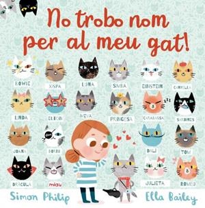 NO TROBO NOM PER AL MEU GAT! | 9788417272173 | BAILEY, ELLA/PHILIP, SIMON | Galatea Llibres | Llibreria online de Reus, Tarragona | Comprar llibres en català i castellà online