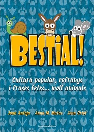 BESTIAL! CULTURA POPULAR, REFRANYS I FRASES FETES...MOLT ANIMALS | 9788490347720 | MATAS, ANNA M./ANTOJA, JOAN/ORIOL, JOAN | Galatea Llibres | Llibreria online de Reus, Tarragona | Comprar llibres en català i castellà online