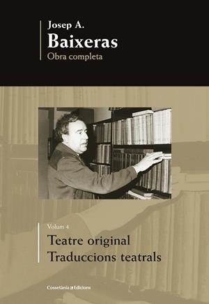 TEATRE ORIGINAL. TRADUCCIONS TEATRALS (OBRA COMPLETA, VOL.4) | 9788490346884 | BAIXERAS, JOSEP A. | Galatea Llibres | Llibreria online de Reus, Tarragona | Comprar llibres en català i castellà online