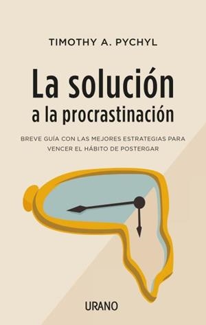 LA SOLUCIÓN A LA PROCRASTINACIÓN | 9788416720453 | PYCHYL, TIMOTHY A. | Galatea Llibres | Librería online de Reus, Tarragona | Comprar libros en catalán y castellano online
