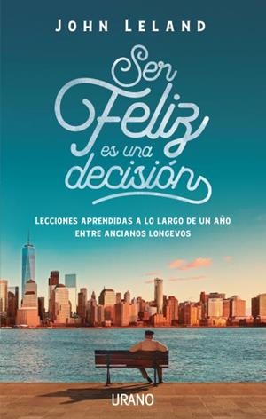 SER FELIZ ES UNA DECISIÓN | 9788416720477 | LELAND, JOHN | Galatea Llibres | Librería online de Reus, Tarragona | Comprar libros en catalán y castellano online