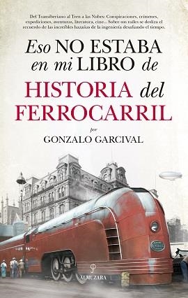 ESO NO ESTABA EN MI LIBRO DE HISTORIA DEL FERROCARRIL  | 9788417558024 | GARCIVAL, GONZALO  | Galatea Llibres | Llibreria online de Reus, Tarragona | Comprar llibres en català i castellà online