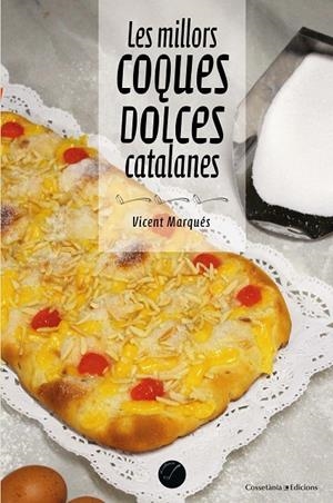 LES MILLORS COQUES DOLCES CATALANES | 9788490347485 | MARQUÉS I CARBONELL , VICENT | Galatea Llibres | Librería online de Reus, Tarragona | Comprar libros en catalán y castellano online