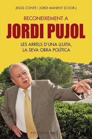 RECONEIXEMENT A JORDI PUJOL. LES ARRELS D?UNA LLUITA, LA SEVA OBRA POLÍTICA | 9788417183837 | CONTE, JESÚS/MANENT, JORDI | Galatea Llibres | Librería online de Reus, Tarragona | Comprar libros en catalán y castellano online