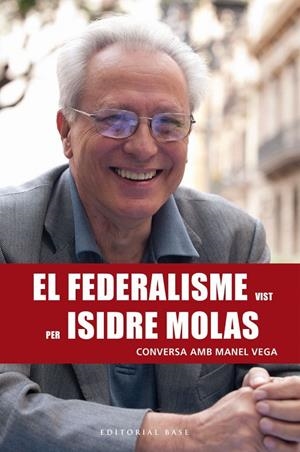 EL FEDERALISME VIST PER ISIDRE MOLAS. CONVERSA AMB MANEL VEGA | 9788417183820 | VEGA NICOLÀS, MANEL | Galatea Llibres | Librería online de Reus, Tarragona | Comprar libros en catalán y castellano online