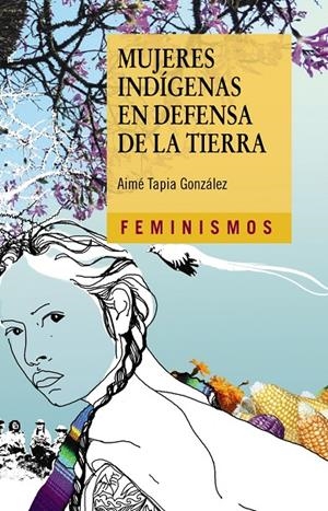 MUJERES INDÍGENAS EN DEFENSA DE LA TIERRA | 9788437639000 | TAPIA GONZÁLEZ, AIMÉ | Galatea Llibres | Llibreria online de Reus, Tarragona | Comprar llibres en català i castellà online