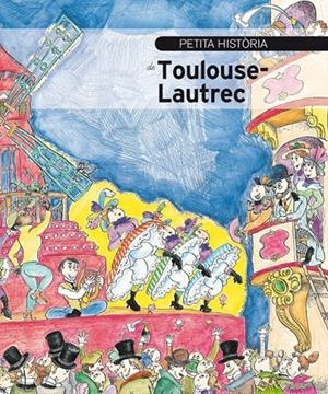 PETITA HISTÒRIA DE TOULOUSE-LAUTREC | 9788499796178 | OLIVERES, JORDI | Galatea Llibres | Librería online de Reus, Tarragona | Comprar libros en catalán y castellano online
