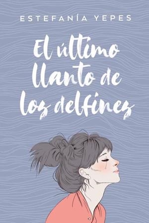 EL ÚLTIMO LLANTO DE LOS DELFINES | 9788416327584 | YEPES, ESTEFANÍA | Galatea Llibres | Librería online de Reus, Tarragona | Comprar libros en catalán y castellano online