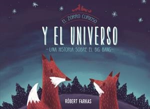 EL ZORRO CURIOSO Y EL UNIVERSO. UN LIBRO SOBRE EL BIG BANG | 9788448851439 | FARKAS, RÓBERT | Galatea Llibres | Llibreria online de Reus, Tarragona | Comprar llibres en català i castellà online
