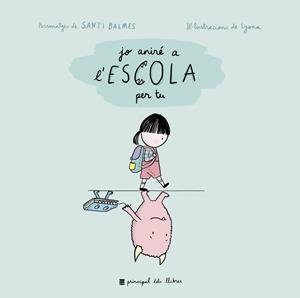 JO ANIRÉ A L'ESCOLA PER TU | 9788417333263 | BALMES, SANTI; LYONA | Galatea Llibres | Llibreria online de Reus, Tarragona | Comprar llibres en català i castellà online