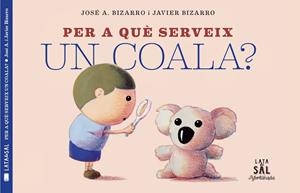PER A QUÈ SERVEIX UN COALA? | 9788494918230 | BIZARRO, JAVIER | Galatea Llibres | Librería online de Reus, Tarragona | Comprar libros en catalán y castellano online