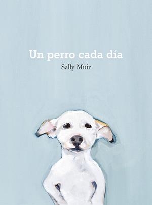 UN PERRO CADA DÍA | 9788425231797 | MUIR, SALLY | Galatea Llibres | Llibreria online de Reus, Tarragona | Comprar llibres en català i castellà online