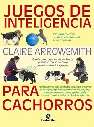 JUEGOS DE INTELIGENCIA PARA CACHORROS  (COLOR) | 9788499107615 | ARROWSMITH, CLAIRE | Galatea Llibres | Llibreria online de Reus, Tarragona | Comprar llibres en català i castellà online