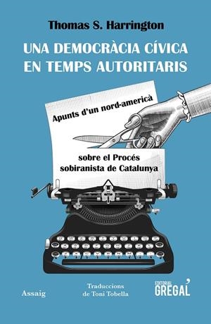 UNA DEMOCRÀCIA CÍVICA EN TEMPS AUTORITARIS | 9788417082963 | HARRINGTON, THOMAS | Galatea Llibres | Librería online de Reus, Tarragona | Comprar libros en catalán y castellano online