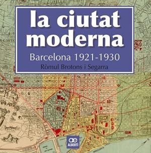 LA CIUTAT MODERNA. BARCELONA 1921-1930 | 9788472461666 | BROTONS SEGARRA, RÒMUL | Galatea Llibres | Librería online de Reus, Tarragona | Comprar libros en catalán y castellano online